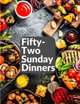 Fifty-Two Sunday Dinners - Elizabeth O. Hiller - 9781805471615
