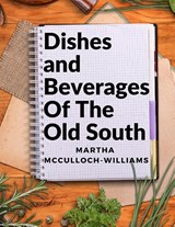 Dishes and Beverages Of The Old South - Martha Mcculloch-Williams - 9781805471998