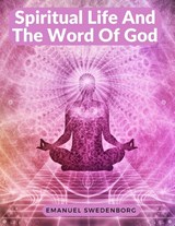 Spiritual Life And The Word Of God - Emanuel Swedenborg - 9781805472230