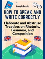 How to Speak and Write Correctly - Joseph Devlin - 9781805473961