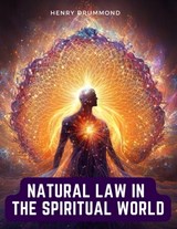 Natural Law in the Spiritual World - Henry Drummond - 9781805474050
