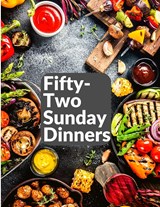 Fifty-Two Sunday Dinners - Elizabeth O. Hiller - 9781805474470