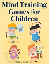 Mind Training Games for Children - William E. Miller - 9781805475279