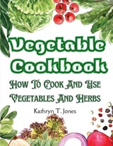 Vegetable Cookbook - Kathryn T. Jones - 9781805476351