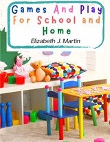 Games And Play For School and Home - Elizabeth J. Martin - 9781805477198