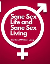 Sane Sex Life and Sane Sex Living - Harland William Long - 9781805477266