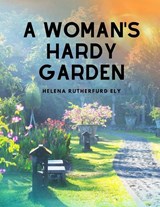 A Woman's Hardy Garden - Helena Rutherfurd Ely - 9781805478126