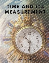 Time and Its Measurement - James Arthur - 9781805479352
