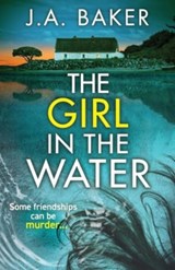 The Girl In The Water - J. A. Baker - 9781805491804