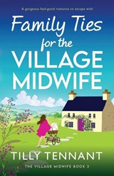 Family Ties for the Village Midwife - Tilly Tennant - 9781805503286