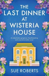 The Last Dinner at Wisteria House - Sue Roberts - 9781805503767
