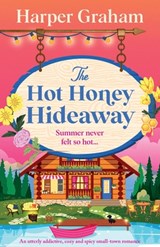 The Hot Honey Hideaway: An utterly addictive, cozy and spicy small-town romance - Harper Graham - 9781805506157
