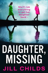 Daughter, Missing - Jill Childs - 9781805572701