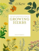 The Kew Gardener's Guide to Growing Herbs - Royal Botanic Gardens Kew ; Holly Farrell - 9781805700319
