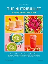 The Nutribullet: All-in-One Recipe Book - Freya Matchett - 9781805704980