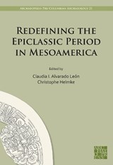 Redefining the Epiclassic Period in Mesoamerica - Claudia I. Alvarado Leon ; Christophe (Chair of Native American Studies Helmke - 9781805832195