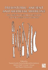 Prehistoric, Ancient and Medieval Medicine - Tomas (Associate Professor and Lecturer Alusik ; Pavla (External Research Affiliate Alusikova Dostalikova ; Milena Melfi - 9781805832591
