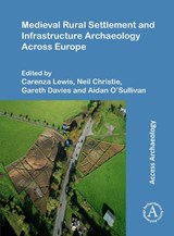 Medieval Rural Settlement and Infrastructure Archaeology Across Europe - Carenza (Professor of Public Engagement with Research Lewis ; Neil (Professor of Medieval Archaeology Christie ; Gareth (Head of Archaeology Davies - 9781805833147