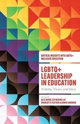 LGBTQ+ Leadership in Education - Alex (University of Bedfordshire Baird ; Catherine (Anglia Ruskin University Lee ; Charlotte (University of Sunderland Feather - 9781805926160