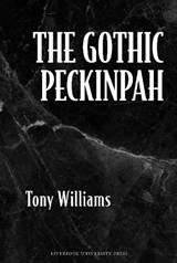 The Gothic Peckinpah -  Tony Williams - 9781805967156