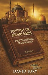 Footsteps on Ancient Roads - A Late Life Pigrimage to the Holy City - David Jury - 9781806052509