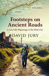 Footsteps on Ancient Roads - A Late Life Pilgrimage to the Holy City - David Jury - 9781806052516