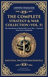 The Complete Strategy & War Collection (Vol. 5) - Kautilya Chanakya ; Niccolo Machiavelli - 9781806294312