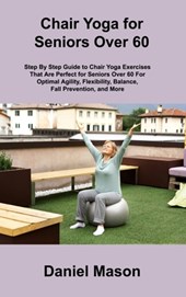 Chair Yoga For Seniors: The Only Chair Yoga For Seniors Program You ll Ever Need (The New You)