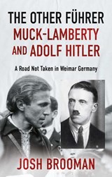 The Other Fuhrer: Muck-Lamberty and Adolf Hitler - Josh Brooman - 9781806340644
