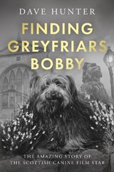 Finding Greyfriars Bobby - Dave Hunter - 9781806342570
