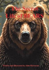 The Secret Life of BEARS - John Halvorsen - 9781806453238