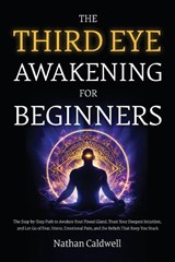 The Third Eye Awakening for Beginners - Nathan Caldwell - 9781806476299
