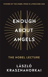Enough About Angels - Laszlo Krasznahorkai - 9781806491070
