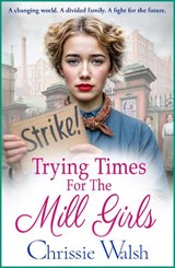 Trying Times for the Mill Girls - Chrissie Walsh - 9781806561056