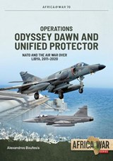 Operations Odyssey Dawn and Unified Protector 2011: NATO and the Air War Over Libya, 2011-2020 - Alexandros Boufesis - 9781806720248