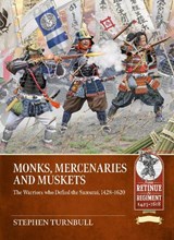 Monks, Mercenaries and Muskets - Stephen Turnbull - 9781806722709