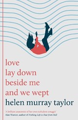 love lay down beside me and we wept - Helen Murray Taylor - 9781806770212