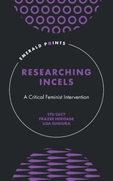 Researching Incels - Stu (University of Portsmouth Lucy ; Frazer (Manchester Metropolitan University Heritage ; Lisa (University of Portsmouth Sugiura - 9781806866489