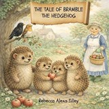 The Tale of Bramble the Hedgehog - Rebecca Alexa Tilley - 9781807001186