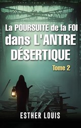 La Poursuite de la Foi Dans l'Antre Désertique - Esther Louis - 9781807049508