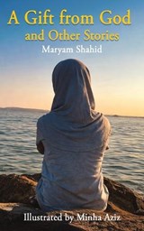 A Gift From God and Other Stories - Maryam Shahid - 9781807230562