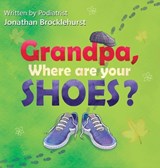 Grandpa, Where Are Your Shoes - Jonathan Brocklehurst - 9781807231491