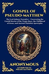 Gospel of Pseudo-Matthew - Anonymous - 9781807526504