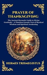 Prayer of Thanksgiving - Hermes Trismegistus - 9781807529093