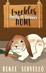 Freckles Finds A Forever Home - Renee Servello - 9781834301532