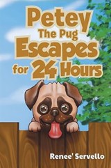Petey The Pug Escapes for 24 Hours - Renee Servello - 9781834301662