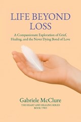 Life Beyond Loss - Gabriele McClure - 9781834382814