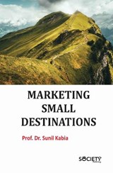 Marketing Small Destinations - Sunil Kabia - 9781834410241