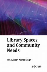 Library Spaces and Community Needs - Avinash Kumar Singh - 9781834410791