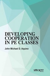 Developing Cooperation in PE Classes - John Michael D. Aquino - 9781834410883